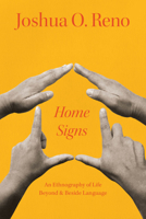 Home Signs: An Ethnography of Life beyond and beside Language 0226831264 Book Cover