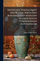 Kritisches Verzeichniss Der Besten, Nach Den Beruhmtesten Mahlern Aller Schulen Vorhandenen Kupferstiche, Volume 1... 1271066270 Book Cover