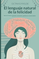 El lenguaje natural de la felicidad: Vive en el ahora y aprende a conocerte (autoconocimiento) (Spanish Edition) B0HGYKHHPX Book Cover