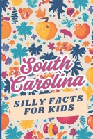 South Carolina Silly Facts for Kids: Weird but true trivia for curious children and families B0DXPDXR1K Book Cover