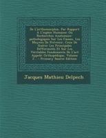de l'Orthomorphie, Par Rapport � l'Esp�ce Humaine: Ou Recherches Anatomico-Pathologiques Sur Les Causes, Les Moyens de Pr�venir, Ceux de Gu�rir Les Principales Difformit�s Et Sur Les V�ritables Fondem 0274831309 Book Cover
