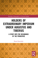 Holders of Extraordinary Imperium Under Augustus and Tiberius: A Study Into the Beginnings of the Principate 0367725347 Book Cover