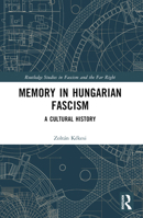 Memory in Hungarian Fascism: A Cultural History 1032214295 Book Cover