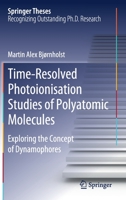 Time-Resolved Photoionisation Studies of Polyatomic Molecules: Exploring the Concept of Dynamophores 3030536289 Book Cover