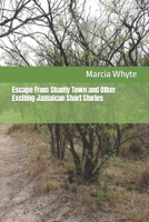 Escape From Shanty Town and Other Exciting Jamaican Short Stories 1479356751 Book Cover
