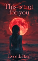 This is not for you 1764016300 Book Cover