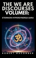 THE WE ARE DISCOURSES: VOLUME II: ETERNION HYPERSYNERGA AARU B0GW32NWCP Book Cover