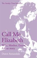 Call Me Elizabeth: Wife, Mother, Escort 0751536989 Book Cover