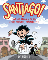 Santiago!: Santiago Ramón y Cajal!Artist, Scientist, Troublemaker 0823454894 Book Cover