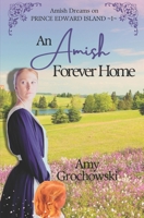 An Amish Forever Home: Amish Dreams on Prince Edward Island, Book 1 1960449001 Book Cover