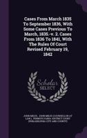 Cases From March 1835 To September 1836, With Some Cases Previous To March, 1835.-v. 2. Cases From 1836 To 1841, With The Rules Of Court Revised February 19, 1842 1286672546 Book Cover