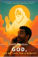 God, Can We Talk for a Minute?: A Conversation with God About Suffering, Purpose, and the Search for Proof B0G5F8XPHW Book Cover