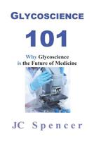 Glycoscience 101 : Why Glycoscience Is the Future of Medicine 1974038866 Book Cover