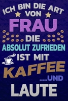 Ich bin die Art von Frau die absolut zufrieden ist mit Kaffee und LAUTE: Punktkariertes Papier Bullet Journal Notizheft Skizzenbuch Tagebuch Gepunktete Seiten Dot Grid Notebook 1651152578 Book Cover
