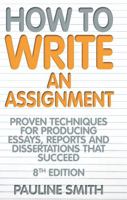 How to Write an Assignment: Proven Techniques for Producing Essays, Reports and Dissertations That Succeed 1845284410 Book Cover