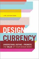 Design Currency: Understand, define, and promote the value of your design work 0321844920 Book Cover