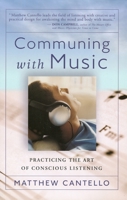 Communing With Music: Practicing The Art Of Conscious Listening 0875167926 Book Cover