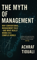 The Myth of Management: Why Conventional Management Fails - And What Realy Works in a Complex World 2960410602 Book Cover