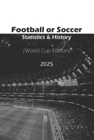 Football or Soccer - Statistics & History - World Cup Edition: Unveiling the Numbers and Legacy of the World’s Greatest Tournament B0DPL3QPWF Book Cover