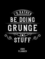 I'd Rather Be Doing Grunge Stuff 2020 Planner: Grunge Fan 2020 Planner, Funny Design, 2020 Planner for Grunge Lover, Christmas Gift for Grunge Lover 1678666424 Book Cover
