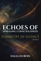 Symmetry In Silence (Echoes of Spiraling Consciousness) B0GSXCFRY1 Book Cover