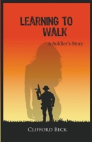 Learning To Walk - A Soldier's Story 0368239349 Book Cover