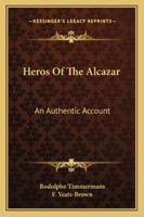 Heros Of The Alcazar: An Authentic Account 1163162272 Book Cover