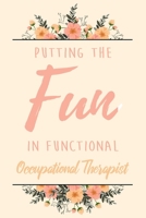 Putting The FUN in Functional Occupational Therapist: 6x9 Lined Notebook/Journal Funny Gift Idea For Planning, Occupational Therapists 1706297394 Book Cover