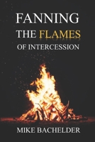 Fanning the Flames of Intercession 1938311280 Book Cover