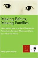 Making Babies, Making Families: What Matters Most in an Age of Reproductive Technologies, Surrogacy, Adoption, and Same-Sex and Unwed Parents' RIghts 0807044091 Book Cover