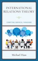 International Relations Theory: Competing Empirical Paradigms 1498544991 Book Cover