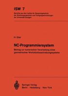 NC-Programmiersystem: Beitrag Zur Numerischen Verarbeitung Eines Geometrischen Werkstuckbeschreibungssystems 3540059148 Book Cover