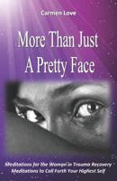 More Than Just A Pretty Face: Meditations for the Woman in Trauma Recovery: Meditations to Call Forth Your Highest Self 109372479X Book Cover