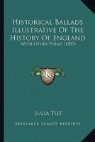 Historical Ballads Illustrative Of The History Of England: With Other Poems 1104291975 Book Cover