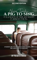 Never Teach a Pig to Sing.: It is a Waste of Time and Besides it Annoys the Pig B0GKNXC1T7 Book Cover