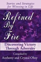 Refined by Fire: Discovering Victory through Adversity 1592680801 Book Cover
