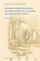Literary Representations of Christianity in Late Qing and Republican China 9004394117 Book Cover