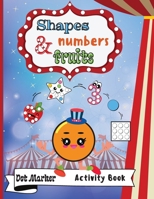 Shapes, Numbers & Fruits Dot Marker Activity Book: Dot Markers Activity Book: Shapes, Numbers and Fruits - Easy Guided BIG DOTS - Gift For Kids Ages 1-3, 2-4, 3-5, Baby, Toddler, Preschool, ... Paint  1008911844 Book Cover
