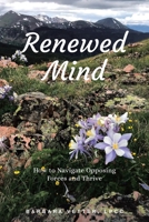 Renewed Mind: How to Navigate Opposing Forces and Thrive 1647010101 Book Cover