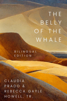 The Belly of the Whale: The Bilingual Edition (Desert Humanities) 1682832058 Book Cover