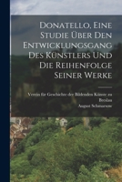 Donatello, Eine Studie über den Entwicklungsgang des Künstlers und die Reihenfolge seiner Werke 1018192387 Book Cover