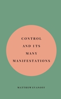 Control and It's Many Manifestations B089279Y9R Book Cover