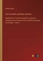 Les nouvelles machines marines: Supplément au Traité des appareils à vapeur de navigation mis en harmonie avec la théorie mécanique de la chaleur - To 338501476X Book Cover