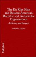 The Ku Klux Klan and Related American Racialist and Antisemitic Organizations: A History and Analysis 0786438878 Book Cover