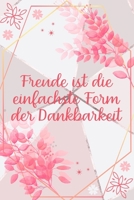 Freude ist die einfachste Form der Dankbarkeit: Dankbarkeits-Tagebuch f�r mehr Achtsamkeit im DIN-A5 Format mit 120 linierten Seiten zum Notieren, wof�r man an diesem Tag dankbar ist 1698991576 Book Cover