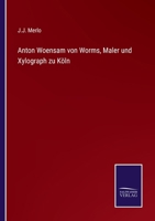 Anton Woensam von Worms, Maler und Xylograph zu Köln 3744604217 Book Cover