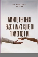 Winning Her Heart Back: A Manâ-Zs Guide to Rekindling Love B0CPHW9FJ6 Book Cover