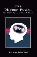 The Hidden Power And Other Papers upon Mental Science 1557427291 Book Cover