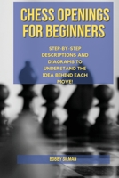 Chess Openings for Beginners: Achieve Winning Positions in a Few Moves. Predict Like a Prophet Your Opponent's Strategies, Show Your Mind's Power and Boost Your Rating Quickly 1803121939 Book Cover