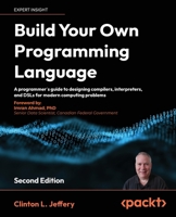 Build your own Programming Language - Second Edition: A programmer's guide to designing compilers, DSLs and interpreters for solving modern computing problems 1804618020 Book Cover